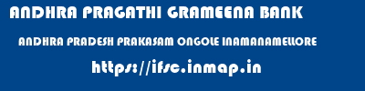 ANDHRA PRAGATHI GRAMEENA BANK  ANDHRA PRADESH PRAKASAM ONGOLE INAMANAMELLORE  ifsc code